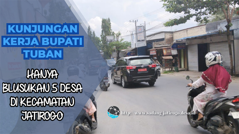 BUPATI TUBAN HANYA KUNJUNGI 5 DESA DALAM RANGKAIAN KUNJUNGAN KERJA DI KECAMATAN JATIROGO